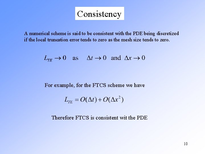 Consistency A numerical scheme is said to be consistent with the PDE being discretized Consistency A numerical scheme is said to be consistent with the PDE being discretized