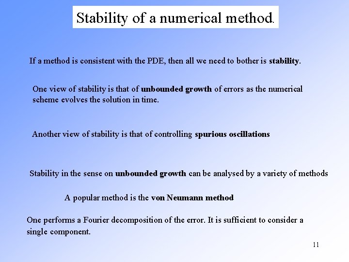 Stability of a numerical method. If a method is consistent with the PDE, then Stability of a numerical method. If a method is consistent with the PDE, then