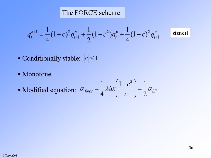 The FORCE scheme stencil • Conditionally stable: • Monotone • Modified equation: 26 © The FORCE scheme stencil • Conditionally stable: • Monotone • Modified equation: 26 ©