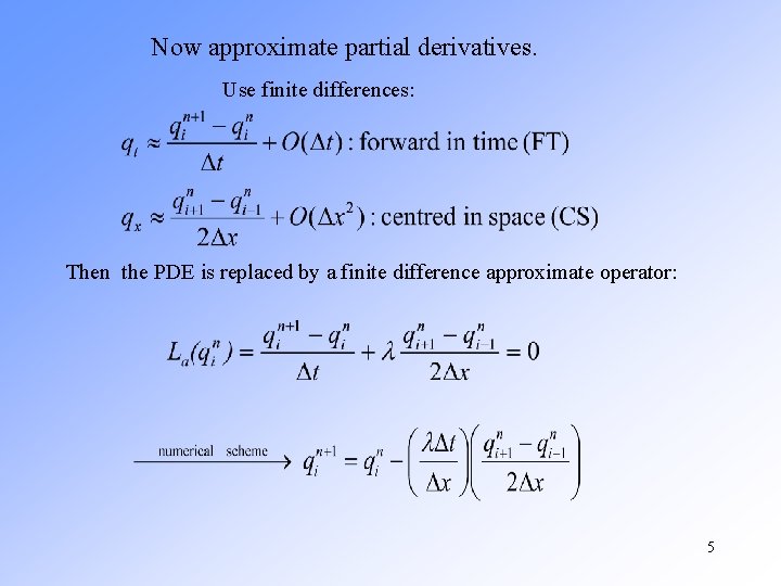 Now approximate partial derivatives. Use finite differences: Then the PDE is replaced by a Now approximate partial derivatives. Use finite differences: Then the PDE is replaced by a