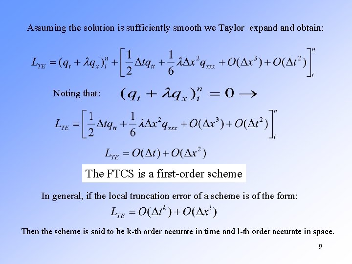 Assuming the solution is sufficiently smooth we Taylor expand obtain: Noting that: The FTCS Assuming the solution is sufficiently smooth we Taylor expand obtain: Noting that: The FTCS