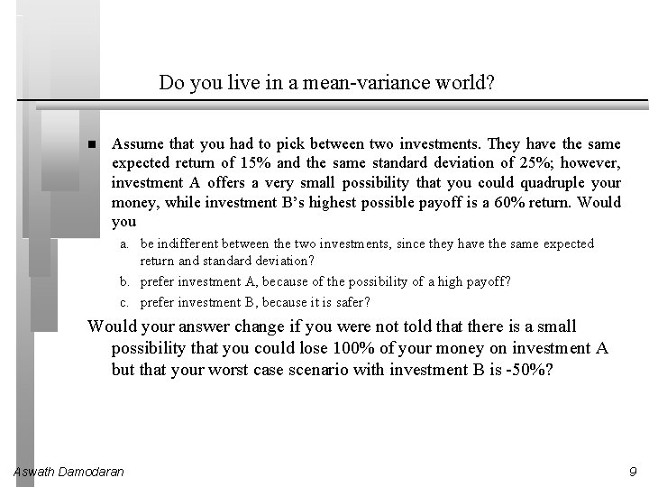 Do you live in a mean-variance world? Assume that you had to pick between