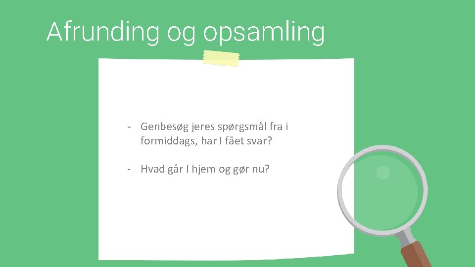 Afrunding og opsamling - Genbesøg jeres spørgsmål fra i formiddags, har I fået svar?