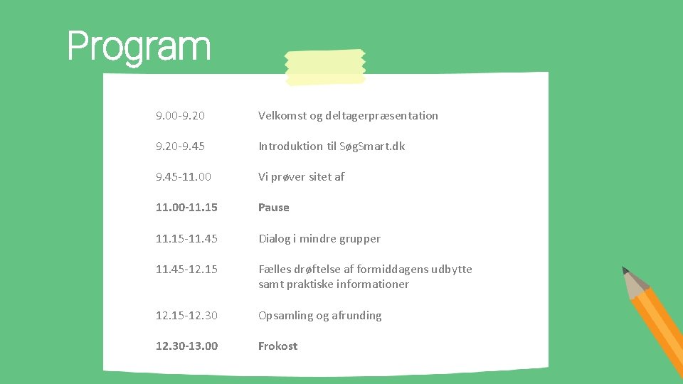 Program 9. 00 -9. 20 Velkomst og deltagerpræsentation 9. 20 -9. 45 Introduktion til