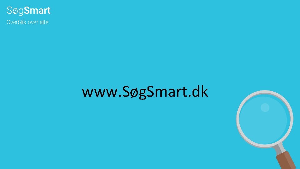 Søg. Smart Overblik over site www. Søg. Smart. dk 
