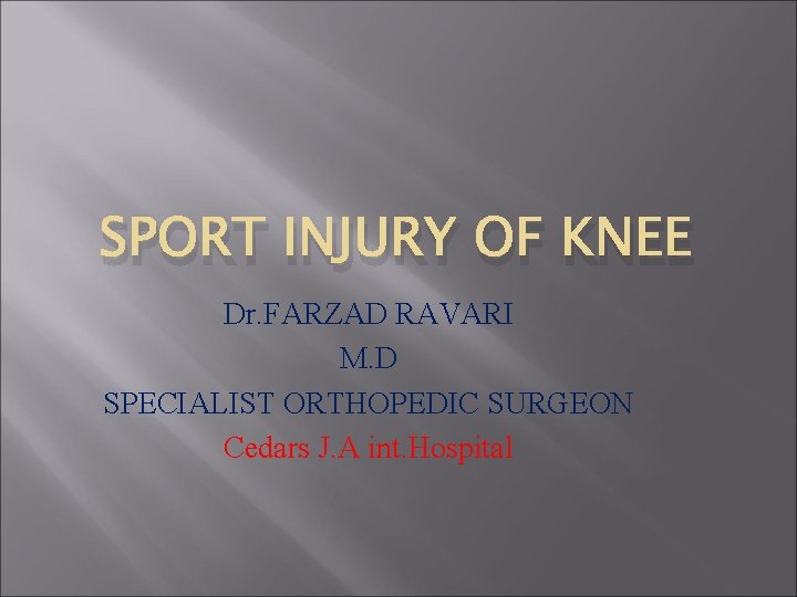 SPORT INJURY OF KNEE Dr. FARZAD RAVARI M. D SPECIALIST ORTHOPEDIC SURGEON Cedars J.