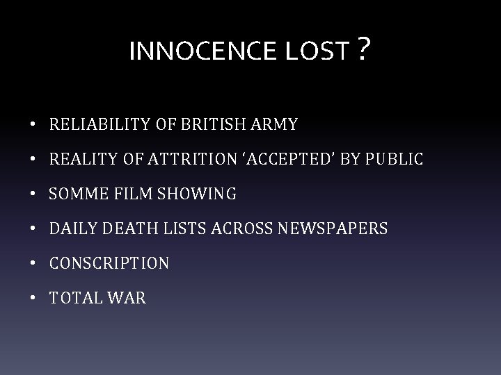 INNOCENCE LOST ? • RELIABILITY OF BRITISH ARMY • REALITY OF ATTRITION ‘ACCEPTED’ BY