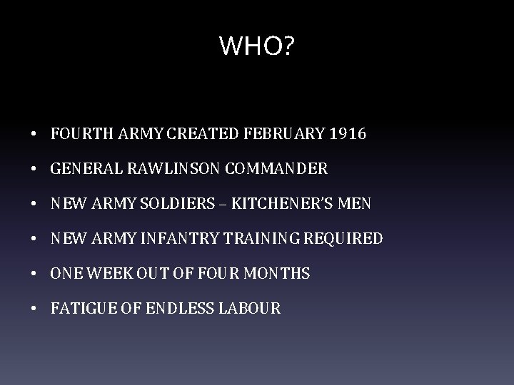 WHO? • FOURTH ARMY CREATED FEBRUARY 1916 • GENERAL RAWLINSON COMMANDER • NEW ARMY