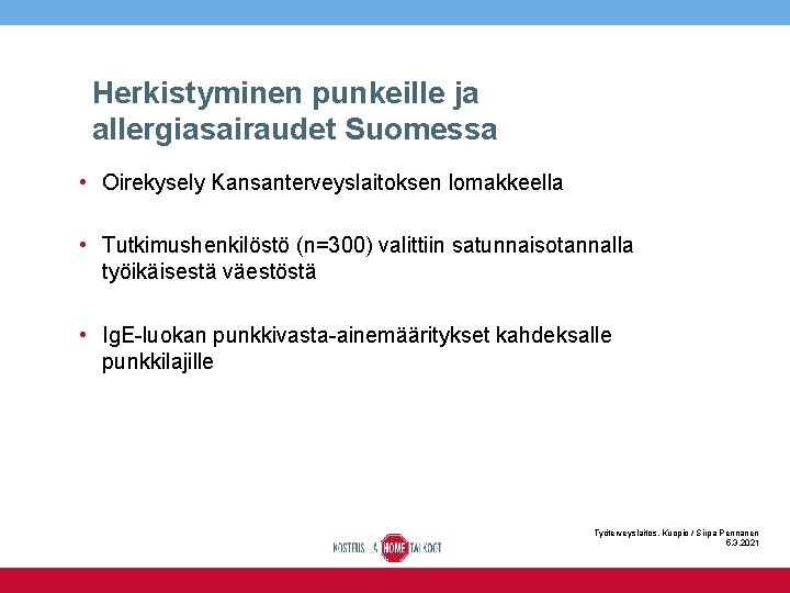 Herkistyminen punkeille ja allergiasairaudet Suomessa • Oirekysely Kansanterveyslaitoksen lomakkeella • Tutkimushenkilöstö (n=300) valittiin satunnaisotannalla