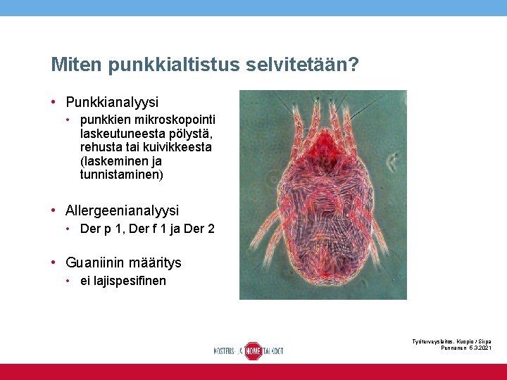 Miten punkkialtistus selvitetään? • Punkkianalyysi • punkkien mikroskopointi laskeutuneesta pölystä, rehusta tai kuivikkeesta (laskeminen