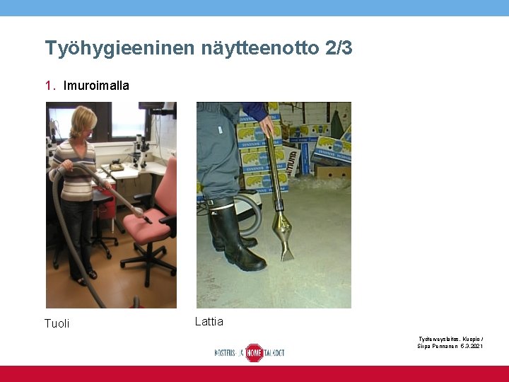 Työhygieeninen näytteenotto 2/3 1. Imuroimalla Tuoli Lattia Työterveyslaitos, Kuopio / Sirpa Pennanen 5. 3.