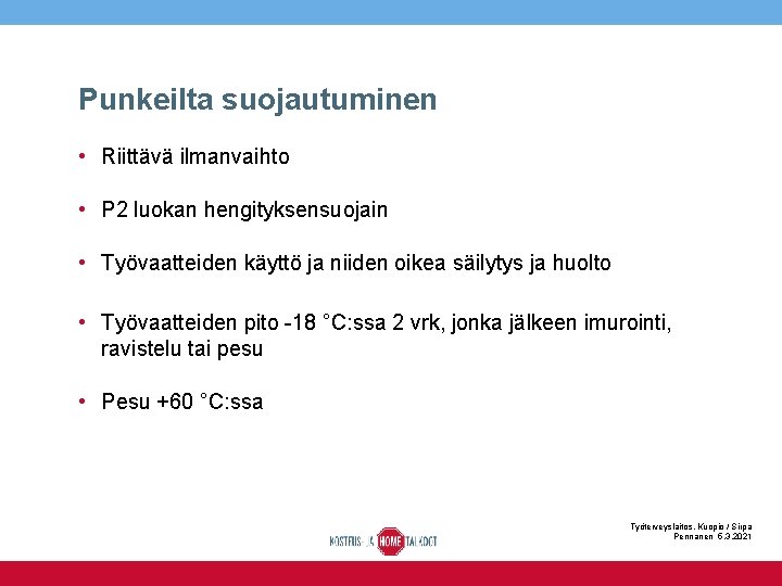 Punkeilta suojautuminen • Riittävä ilmanvaihto • P 2 luokan hengityksensuojain • Työvaatteiden käyttö ja