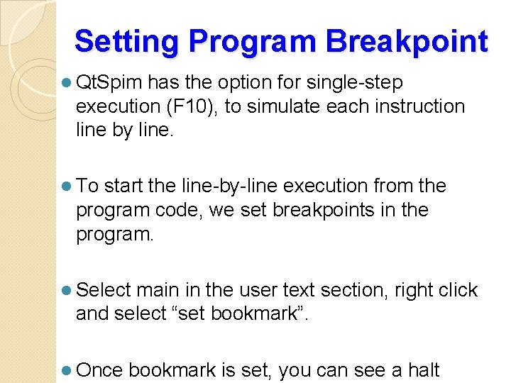 Setting Program Breakpoint l Qt. Spim has the option for single-step execution (F 10),