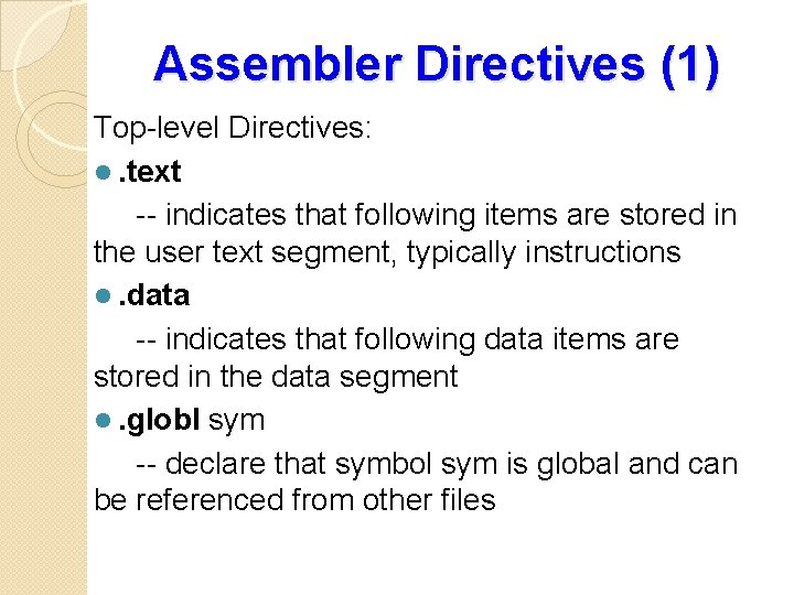 Assembler Directives (1) Top-level Directives: l. text -- indicates that following items are stored