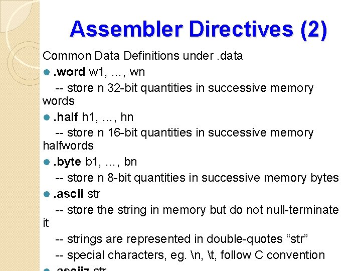 Assembler Directives (2) Common Data Definitions under. data l. word w 1, …, wn