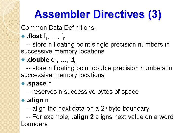 Assembler Directives (3) Common Data Definitions: l. float f 1, …, fn -- store