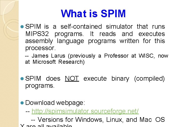 What is SPIM l SPIM is a self-contained simulator that runs MIPS 32 programs.