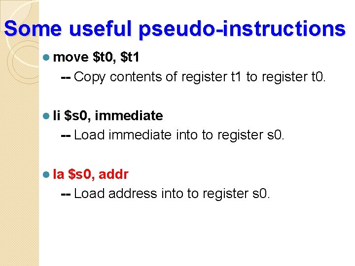 Some useful pseudo-instructions l move $t 0, $t 1 -- Copy contents of register