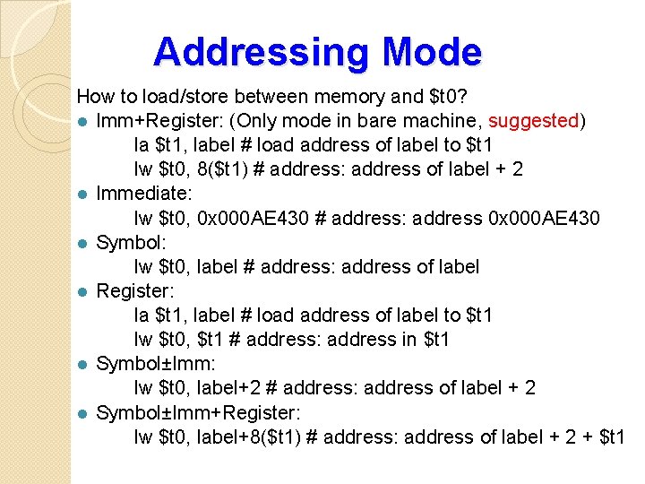 Addressing Mode How to load/store between memory and $t 0? l Imm+Register: (Only mode