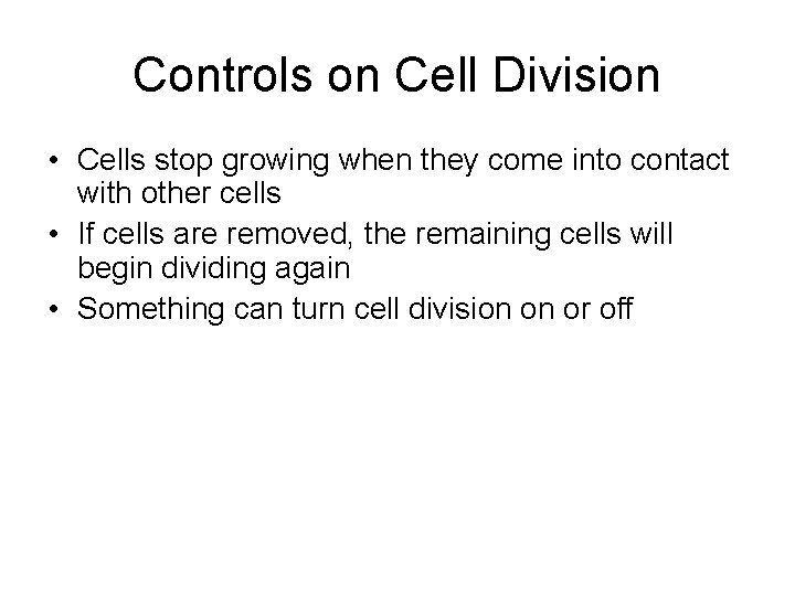 Controls on Cell Division • Cells stop growing when they come into contact with