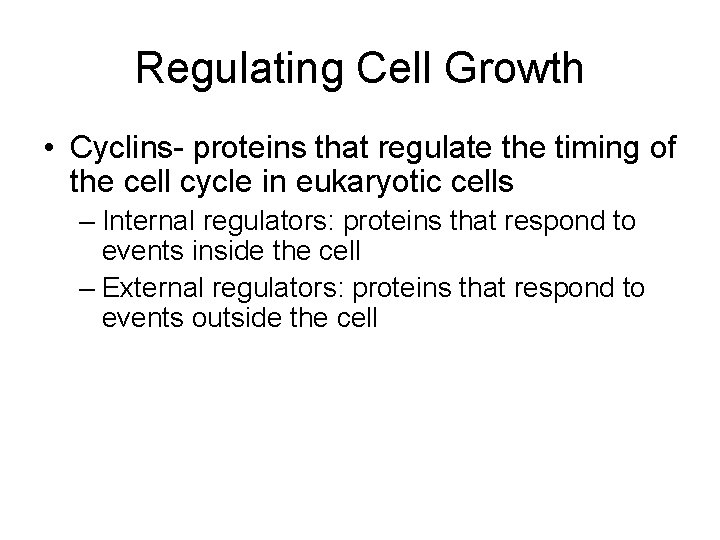 Regulating Cell Growth • Cyclins- proteins that regulate the timing of the cell cycle