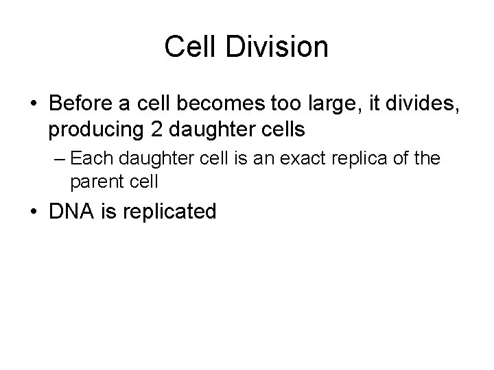 Cell Division • Before a cell becomes too large, it divides, producing 2 daughter