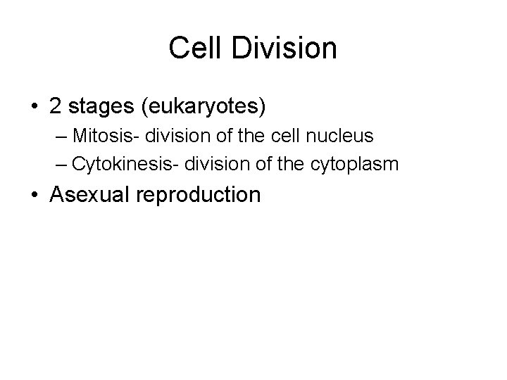 Cell Division • 2 stages (eukaryotes) – Mitosis- division of the cell nucleus –