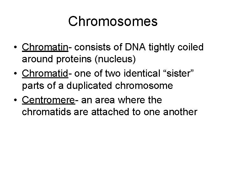Chromosomes • Chromatin- consists of DNA tightly coiled around proteins (nucleus) • Chromatid- one