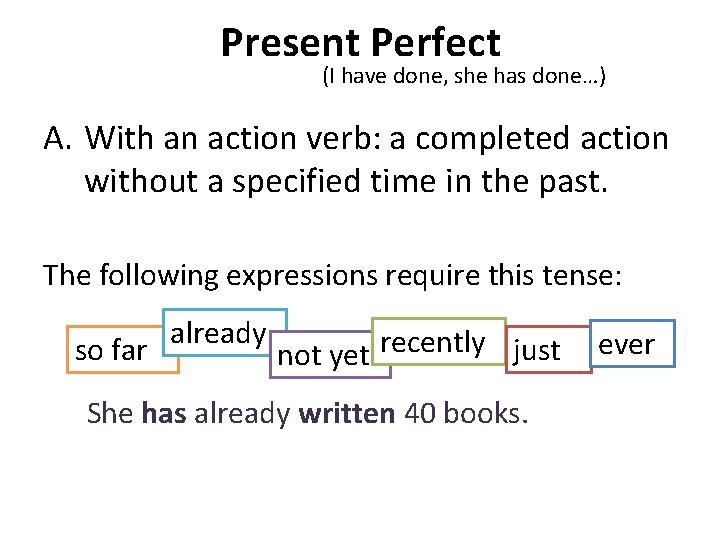 Present Perfect (I have done, she has done…) A. With an action verb: a