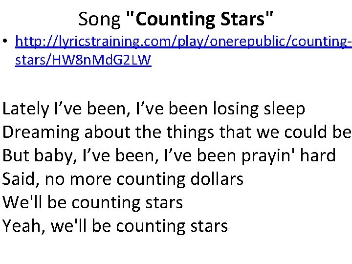 Song "Counting Stars" • http: //lyricstraining. com/play/onerepublic/countingstars/HW 8 n. Md. G 2 LW Lately