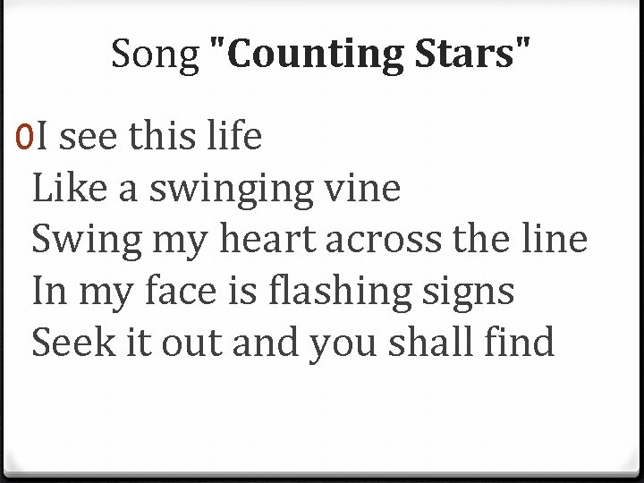 Song "Counting Stars" 0 I see this life Like a swinging vine Swing my