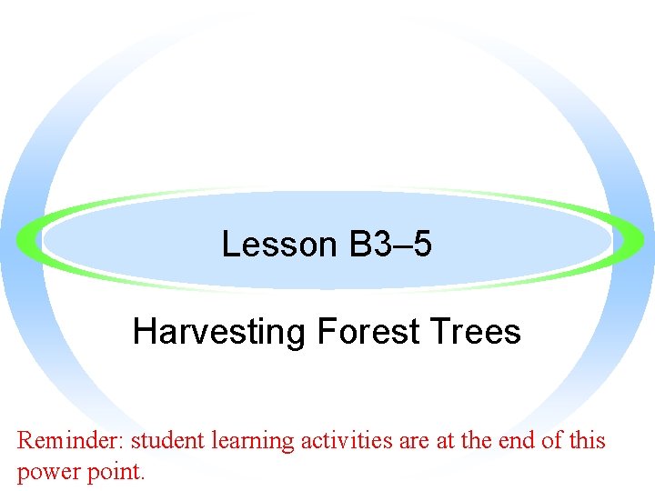 Lesson B 3– 5 Harvesting Forest Trees Reminder: student learning activities are at the