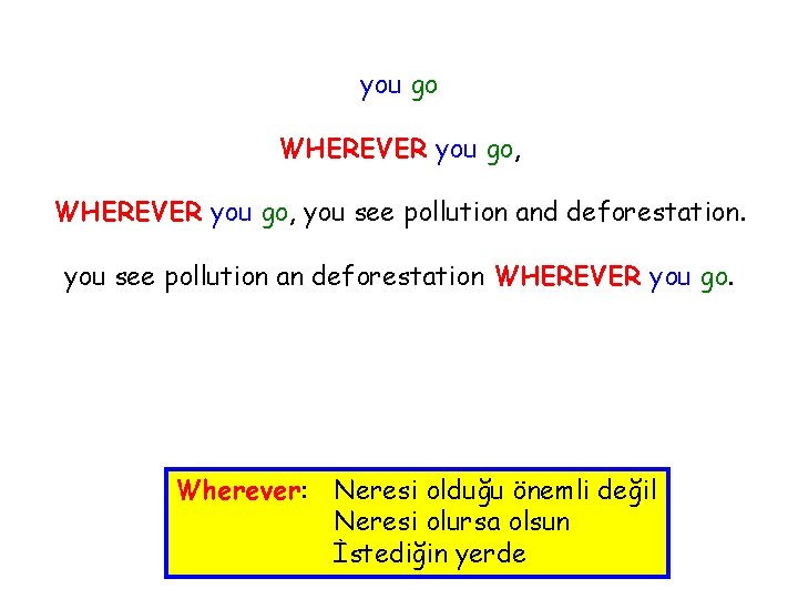 you go WHEREVER you go, you see pollution and deforestation. you see pollution an