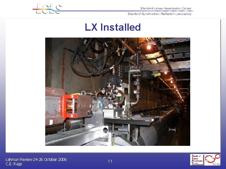 LX Installed Lehman Review 24 -26 October 2006 C. E. Rago 11 