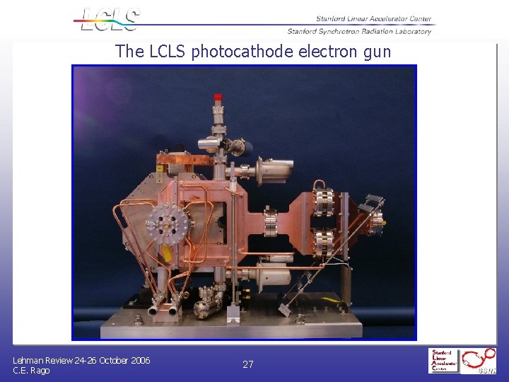 The LCLS photocathode electron gun Lehman Review 24 -26 October 2006 C. E. Rago