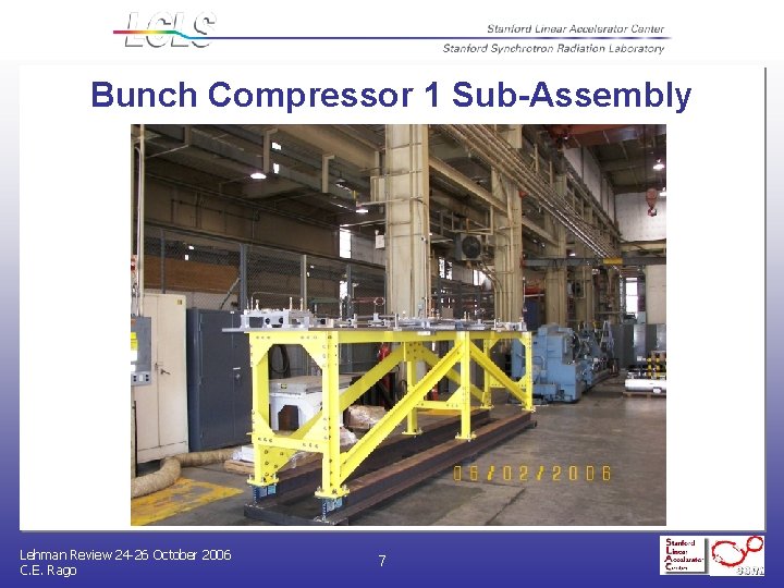 Bunch Compressor 1 Sub-Assembly Lehman Review 24 -26 October 2006 C. E. Rago 7