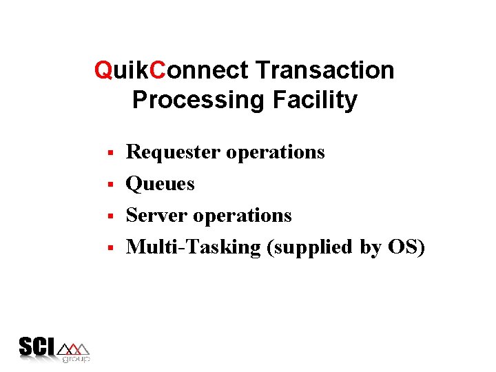 Quik. Connect Transaction Processing Facility § § © 1995 SCI Group, Inc. Requester operations