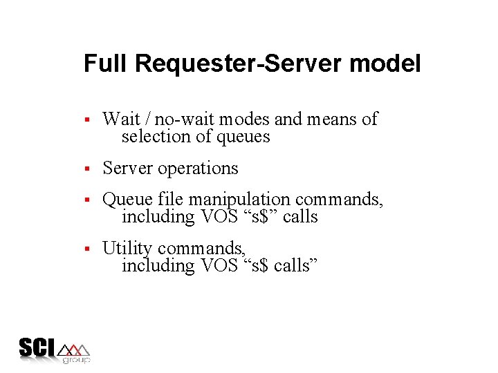 Full Requester-Server model © 1995 SCI Group, Inc. § Wait / no-wait modes and