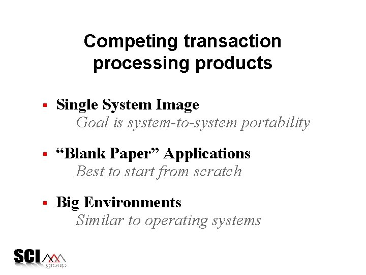 Competing transaction processing products § Single System Image Goal is system-to-system portability § “Blank