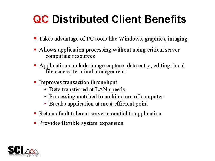 QC Distributed Client Benefits § Takes advantage of PC tools like Windows, graphics, imaging
