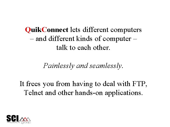 Quik. Connect lets different computers – and different kinds of computer – talk to