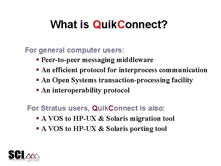 What is Quik. Connect? For general computer users: § Peer-to-peer messaging middleware § An