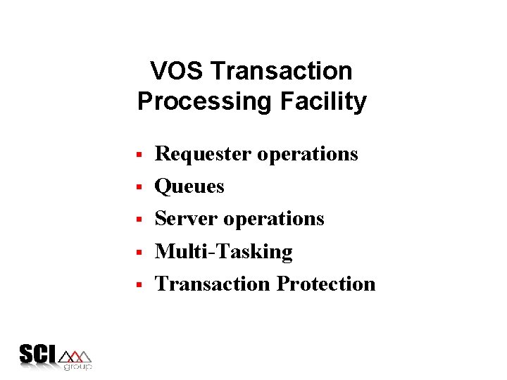 VOS Transaction Processing Facility § § § © 1995 SCI Group, Inc. Requester operations