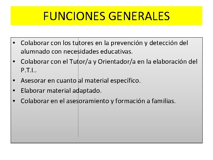 FUNCIONES GENERALES • Colaborar con los tutores en la prevención y detección del alumnado