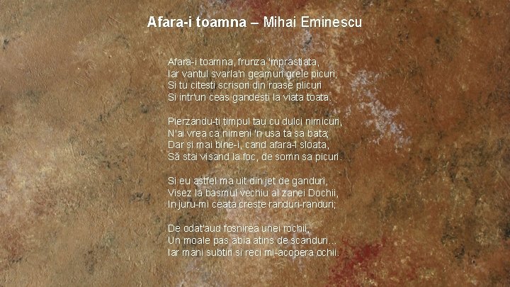 Afara-i toamna – Mihai Eminescu Afara-i toamna, frunza 'mprastiata, Iar vantul svarla'n geamuri grele