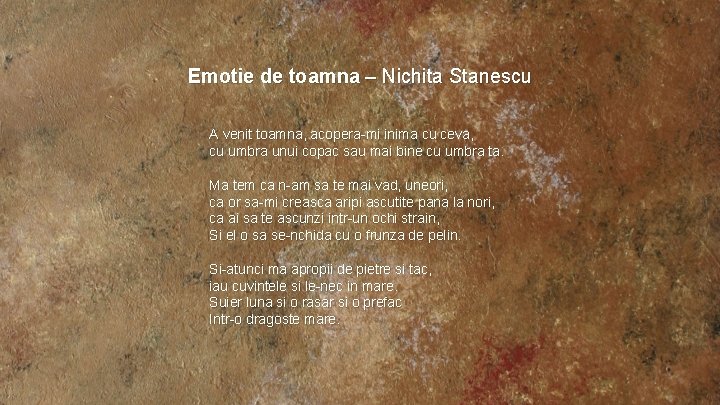 Emotie de toamna – Nichita Stanescu A venit toamna, acopera-mi inima cu ceva, cu