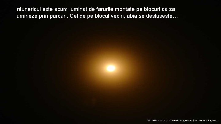 Intunericul este acum luminat de farurile montate pe blocuri ca sa lumineze prin parcari.