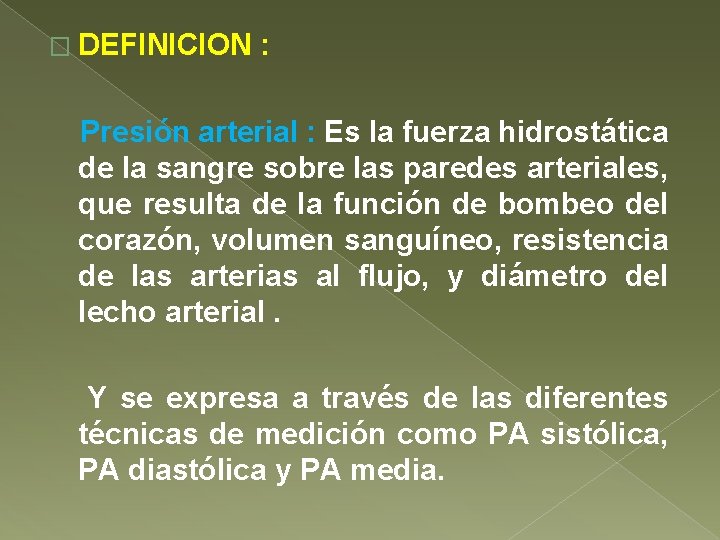 � DEFINICION : Presión arterial : Es la fuerza hidrostática de la sangre sobre