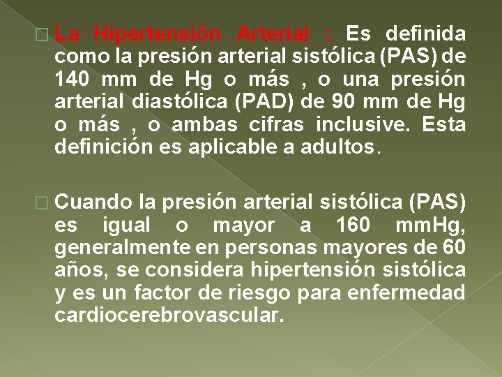 � La Hipertensión Arterial : Es definida como la presión arterial sistólica (PAS) de