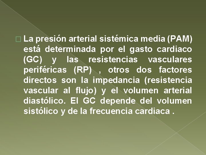 � La presión arterial sistémica media (PAM) está determinada por el gasto cardiaco (GC)